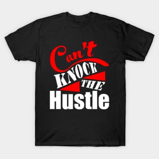 Can_t Knock The Hustle T-Shirt